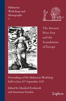 The Ancient Near East and the Foundations of Europe: Proceedings of the Melammu Workshop held in Jena 19th September 2017