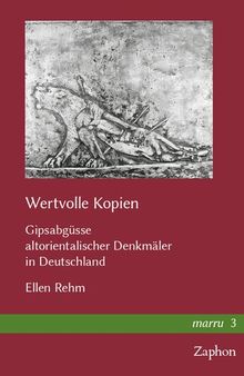 Wertvolle Kopien: Gipsabgüsse altorientalischer Denkmäler in Deutschland