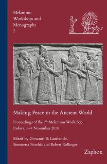 Making Peace in the Ancient World: Proceedings of the 7th Melammu Workshop, Padova, 5-7 November 2018 (Melammu Workshops and Monographs, 5)