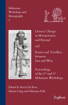 Literary Change in Mesopotamia and Beyond and Routes and Travellers Between East and West: Proceedings of the 2nd and 3rd Melammu Workshop (Melammu Workshops and Monographs)