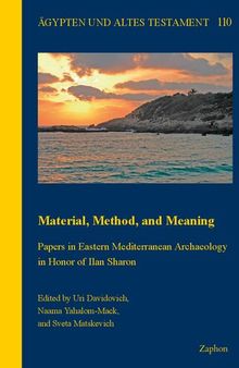 Material, Method and Meaning: Papers in Eastern Mediterranean Archaeology in Honor of Ilan Sharon (Agypten und Altes Testament, 110)