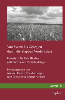 Von Syrien bis Georgien – durch die Steppen Vorderasiens: Festschrift für Felix Blocher anlässlich seines 65. Geburtstages