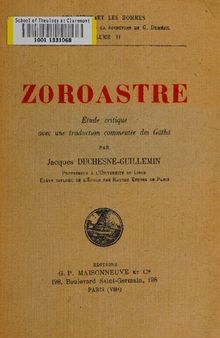 Zoroastre : étude critique avec une traduction commentée des Gâthâ