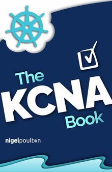 The KCNA Book: Kubernetes and Cloud Native Associate
