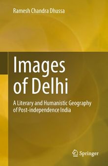 Images of Delhi: A Literary and Humanistic Geography of Post-independence India