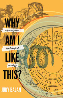 Why Am I Like This?: A Journey into Psychological Astrology