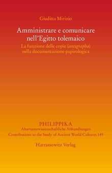Amministrare e Comunicare Nell'egitto Tolemaico: La Funzione Delle Copie (Antigrapha) nella documentazione papirologica