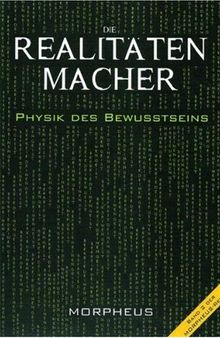 Die Realitätenmacher: Physik des Bewußtseins