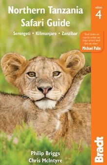 Northern Tanzania Safari Guide: Serengeti * Kilimanjaro * Zanzibar (Bradt Travel Guides)