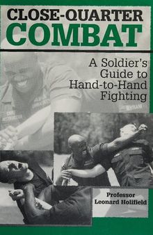 Close-Quarter Combat: A Soldier's Guide to Hand-to-Hand Fighting
