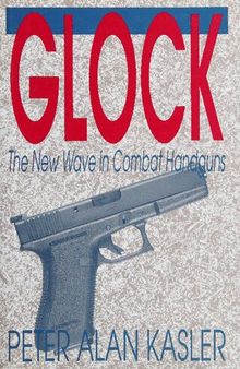 Glock: The New Wave in Combat Handguns