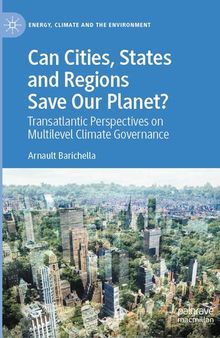 Can Cities, States and Regions Save Our Planet? : Transatlantic Perspectives on Multilevel Climate Governance
