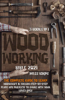Woodworking Bible 2021 (3 Books in 1)