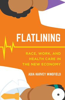 Flatlining: Race, Work, and Health Care in the New Economy