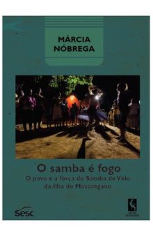 O samba é fogo. O povo e a força do samba de Véio da Ilha do Massangano