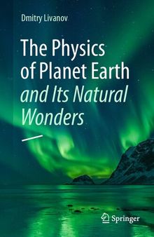 The Physics of Planet Earth and Its Natural Wonders