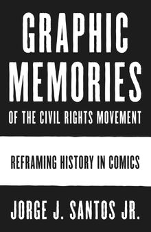 Graphic Memories of the Civil Rights Movement: Reframing History in Comics