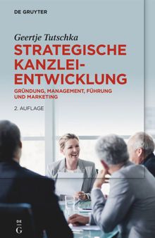Strategische Kanzleientwicklung : Gründung, Management, Führung und Marketing