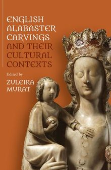 English Alabaster Carvings and Their Cultural Contexts