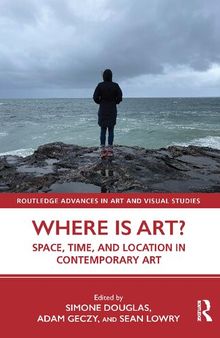 Where is Art?: Space, Time, and Location in Contemporary Art