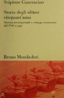 Storia degli ultimi cinquant'anni. Sistema internazionale e sviluppo economico dal 1945 ad oggi