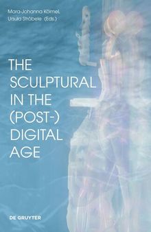 The Sculptural in the (Post-)Digital Age