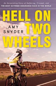 Hell on Two Wheels: An Astonishing Story of Suffering, Triumph, and the Most Extreme Endurance Race in the World