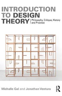 Introduction to Design Theory: Philosophy, Critique, History and Practice