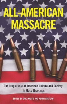 All-American Massacre: The Tragic Role of American Culture and Society in Mass Shootings