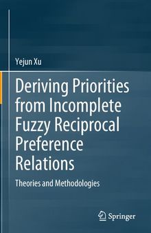 Deriving Priorities from Incomplete Fuzzy Reciprocal Preference Relations: Theories and Methodologies