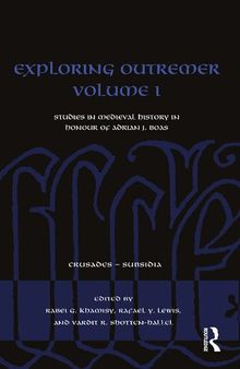 Exploring Outremer Volume I: Studies in Medieval History in Honour of Adrian J. Boas (Crusades - Subsidia)