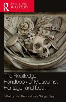 The Routledge Handbook of Museums, Heritage, and Death (Routledge Handbooks on Museums, Galleries and Heritage)