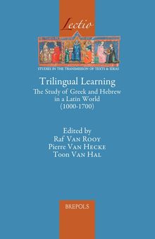 Trilingual Learning: The Study of Greek and Hebrew in a Latin World (1000-1700) (Lectio, 13)