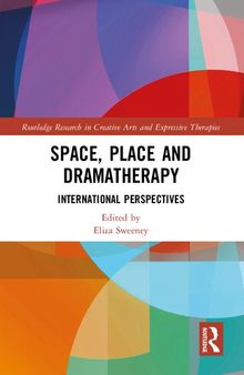 Space, Place and Dramatherapy: International Perspectives (Routledge Research in Creative Arts and Expressive Therapies)