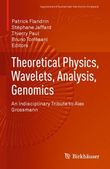 Theoretical Physics, Wavelets, Analysis, Genomics. An Indisciplinary Tribute to Alex Grossmann