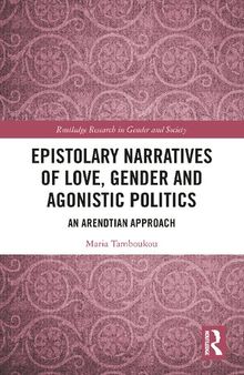 Epistolary Narratives of Love, Gender and Agonistic Politics: An Arendtian Approach (Routledge Research in Gender and Society)