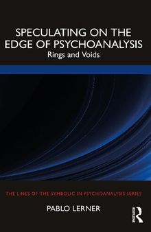 Speculating on the Edge of Psychoanalysis: Rings and Voids (The Lines of the Symbolic in Psychoanalysis Series)