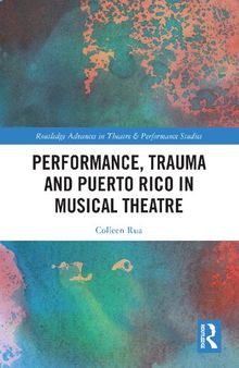 Performance, Trauma and Puerto Rico in Musical Theatre (Routledge Advances in Theatre & Performance Studies)