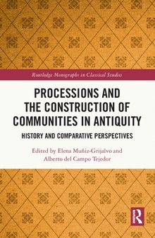 Processions and the Construction of Communities in Antiquity: History and Comparative Perspectives (Routledge Monographs in Classical Studies)