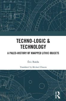 Techno-logic & Technology: A Paleo-history of Knapped Lithic Objects