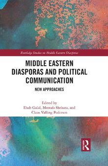 Middle Eastern Diasporas and Political Communication: New Approaches (Routledge Studies on Middle Eastern Diasporas)