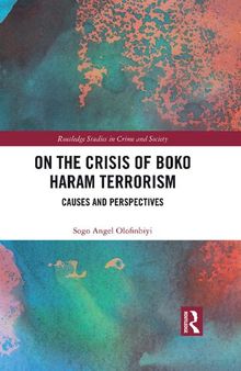 On the Crisis of Boko Haram Terrorism: Causes and Perspectives (Routledge Studies in Crime and Society)