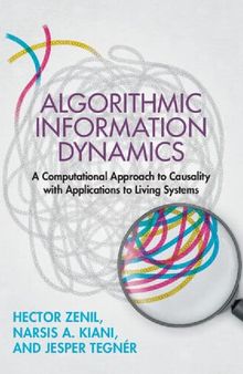 Algorithmic Information Dynamics. A Computational Approach to Causality with Applications to Living Systems