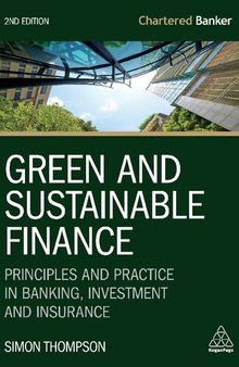 Green and Sustainable Finance: Principles and Practice in Banking, Investment and Insurance (Chartered Banker Series, 7)