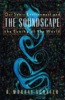 Soundscape: Our Sonic Environment and the Tuning of the World