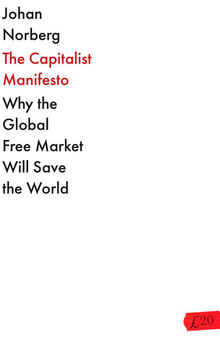 The Capitalist Manifesto: Why the Global Free Market Will Save the World