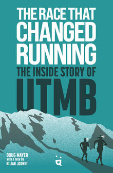 The Race that Changed Running: The Inside Story of UTMB