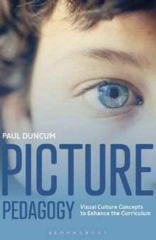 Picture Pedagogy: Visual Culture Concepts to Enhance the Curriculum