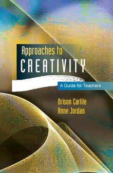 Approaches to Creativity: A Guide for Teachers