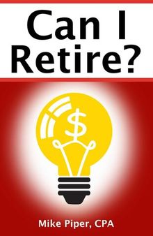 Can I Retire?: How Much Money You Need to Retire and How to Manage Your Retirement Savings